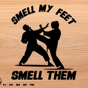 Smell My Feet Smell Them - Karate svg, Karate Mädchen svg, Taekwondo svg, svg, png, cricut, dxf, Clipart, für kommerziellen und persönlichen Gebrauch