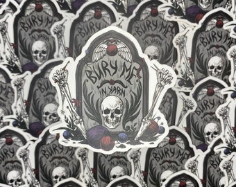 Bury Me In Yarn | Crochet Sticker | Knitting Sticker | Funny Crafting Sticker | Yarn Sticker | Spooky Goth Crochet Knitting Sticker