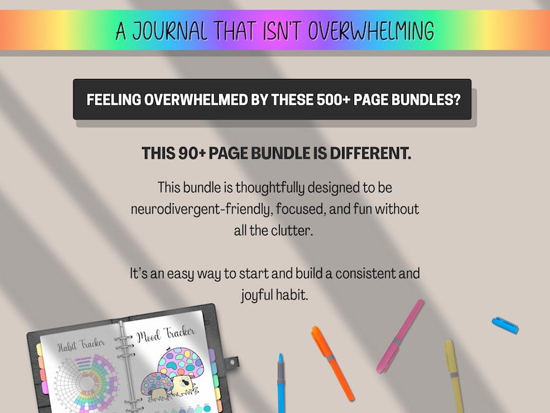 May include: A journal with the text "A Journal That Isn't Overwhelming". The journal is open to a page with a habit tracker and a mood tracker. Colorful pens and markers are scattered around the journal.