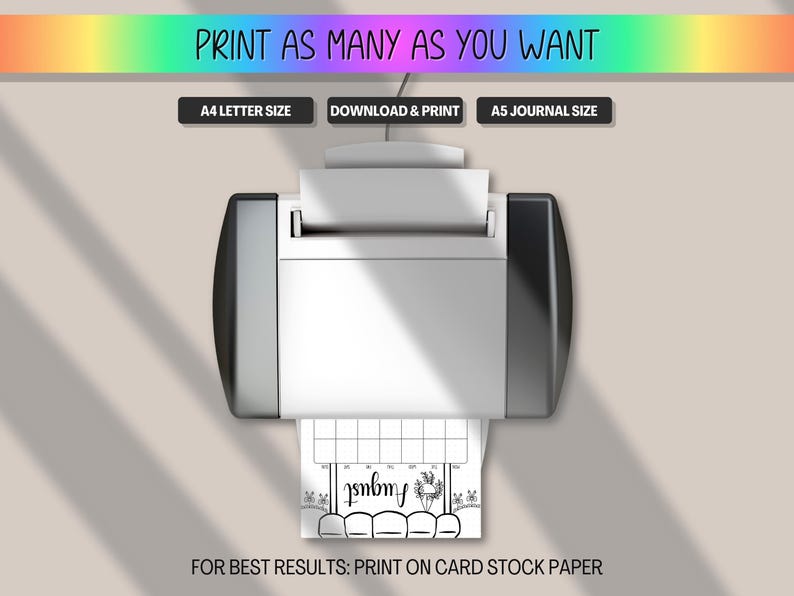 May include: A white printer printing a black and white calendar page for August. The image includes text that says "Print as many as you want", "A4 Letter Size", "Download & Print", and "A5 Journal Size". The bottom of the image says "For best results: Print on card stock paper".