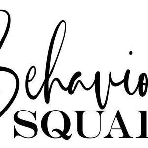 May include: Black and white graphic design with the text "Behavior Squad" in a cursive font.