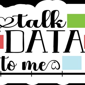 May include: A black and white graphic with the text "talk DATA to me" in a stylized font. The graphic includes a bar graph with three colored bars: green, red, and blue.
