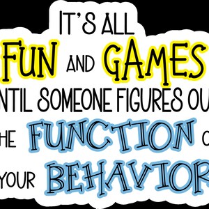 Puede incluir: Todo es diversión y juegos hasta que alguien descubre la función de tu comportamiento. Este gráfico colorido presenta texto negro con contornos amarillos y azules.