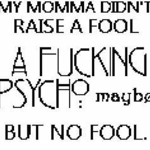 Momma didn't raise a fool, a psycho maybe. Cross stitch pattern.