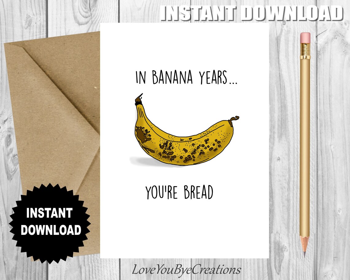 Hilarious BIRTHDAY Card, in Banana Years...you're Bread Funny