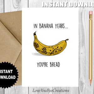 Witzige Geburtstagskarte, "In Banana Years...You're Bread" lustige, druckbare Geburtstagskarte für Freund, für Mitarbeiter, für ihn, für sie