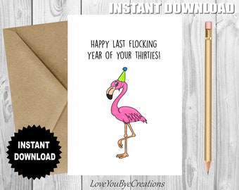 May include: A printable birthday card featuring a pink flamingo wearing a blue and yellow party hat. The card reads "Happy last flocking year of your thirties!"