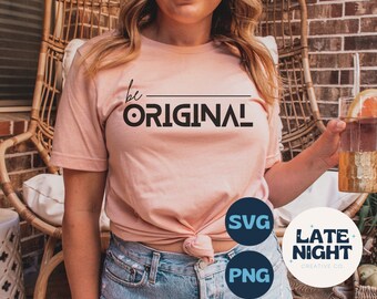 be ORIGINAL svg, be ORIGINAL png, be ORIGINAL, circut cut file, digital download, original, be yourself, inspirational svg, motivational svg