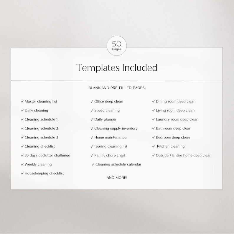 Puede incluir: Una lista de verificaci&oacute;n de 50 plantillas de limpieza imprimibles, que incluyen una lista de limpieza maestra, limpieza diaria, horarios de limpieza, desaf&iacute;o de limpieza, limpieza semanal y una lista de verificaci&oacute;n de limpieza del hogar.  Se incluyen p&aacute;ginas en blanco y pre-rellenadas para la limpieza profunda de la oficina, la limpieza r&aacute;pida, un planificador diario, el inventario de suministros de limpieza, el mantenimiento del hogar, la lista de limpieza de primavera, la tabla de tareas dom&eacute;sticas de la familia, el calendario del horario de limpieza, la limpieza profunda del comedor, la limpieza profunda de la sala de estar, la limpieza profunda de la lavander&iacute;a, la limpieza profunda del ba&ntilde;o, la limpieza profunda del dormitorio, la limpieza de la cocina y la limpieza profunda del exterior/de toda la casa.