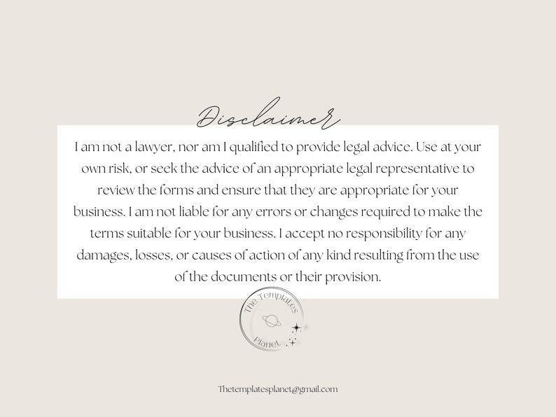 May include: Disclaimer text stating that the creator is not a lawyer and cannot provide legal advice. The text encourages users to seek legal counsel for reviewing forms and ensuring they are appropriate for their business. The creator accepts no responsibility for any damages or losses resulting from the use of the documents.