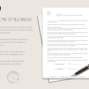 May include: A printable client consent and liability form for tattoo artists. The form includes a section for the client's name, signature, and date. The form also includes a section for the tattoo artist's name, signature, and date.