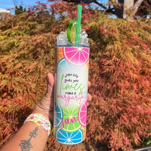 MARGARITA / when life gives you limes /neon 20 oz skinny tumbler with cup OPTIONAL faux ice and lime