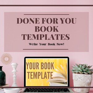 May include: A laptop displaying "YOUR BOOK TEMPLATE" sits on a desk. The screen shows an open book against a yellow background. The text "DONE FOR YOU BOOK TEMPLATES" is above the laptop, with "Write Your Book Now!" below it.