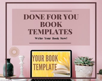 May include: A laptop displaying "YOUR BOOK TEMPLATE" sits on a desk. The screen shows an open book against a yellow background. The text "DONE FOR YOU BOOK TEMPLATES" is above the laptop, with "Write Your Book Now!" below it.