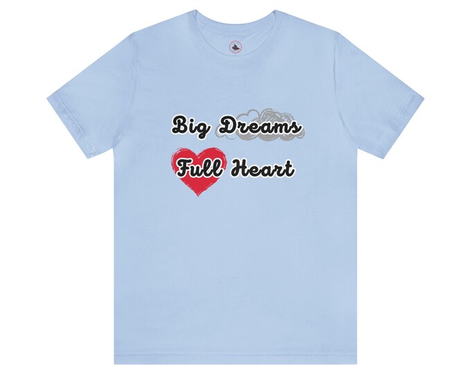 Big Dream Full Heart,  Unisex Jersey Short Sleeve Tee