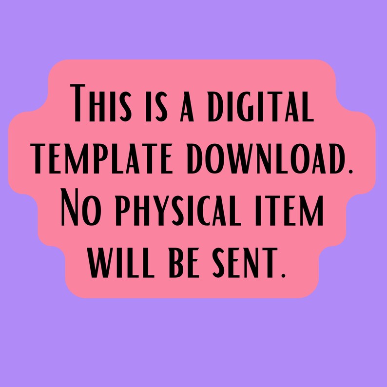 May include: A pink, rounded rectangle with the text "THIS IS A DIGITAL TEMPLATE DOWNLOAD. NO PHYSICAL ITEM WILL BE SENT." on a purple background. The text is in a bold, black font.