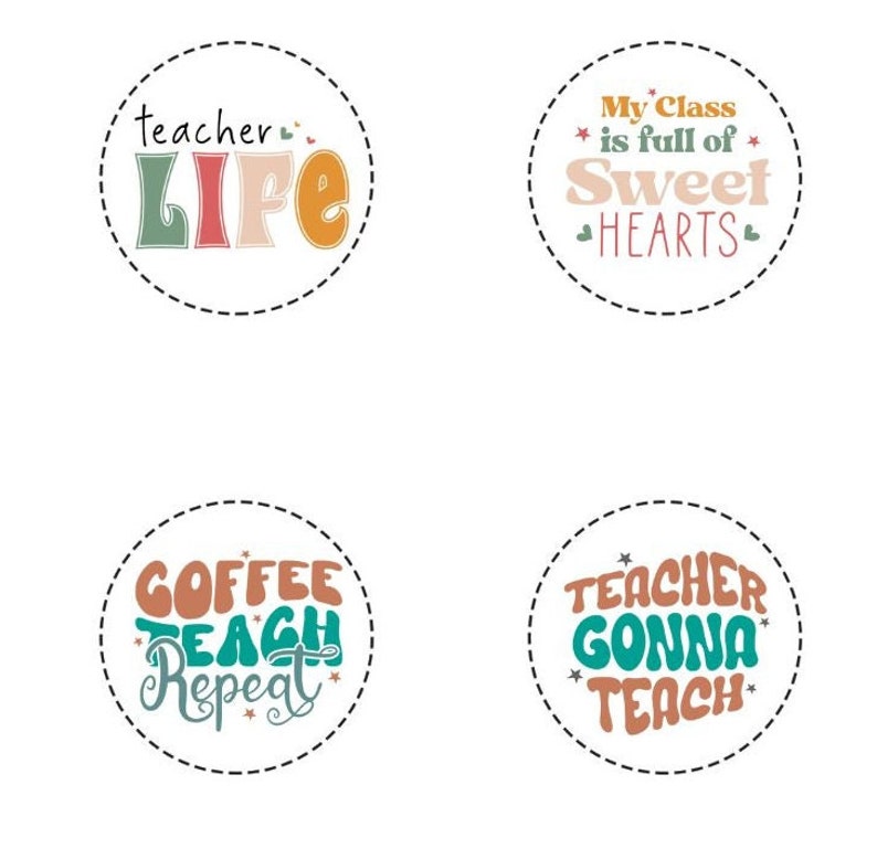 May include: Four round designs with teacher-themed phrases. The phrases include "teacher LIFE", "My Class is full of Sweet HEARTS", "COFFEE TEACH Repeat", and "TEACHER GONNA TEACH". Each design has a dashed border.