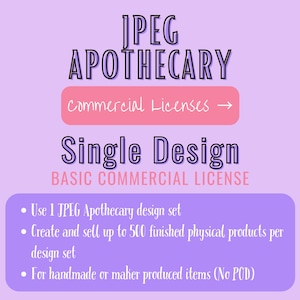 May include: A light purple digital graphic featuring the text JPEG APOTHECARY, Commercial Licenses, Single Design, and BASIC COMMERCIAL LICENSE. It lists terms: Use 1 JPEG Apothecary design set, sell up to 500 physical products, for handmade items.
