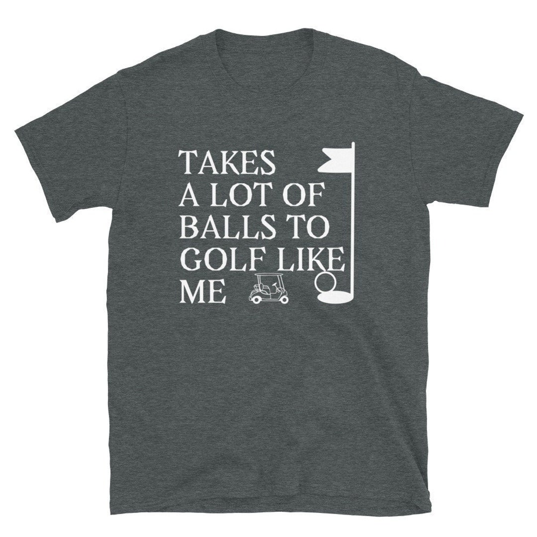 Fathers Day Gift Funny Golf Shirt Takes A Lot of Balls Shirt Golf Lover