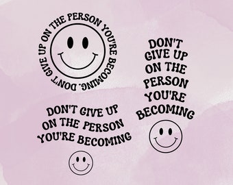 3 SVG Designs - Don't Give Up on the Person You're Becoming - Digital Download!