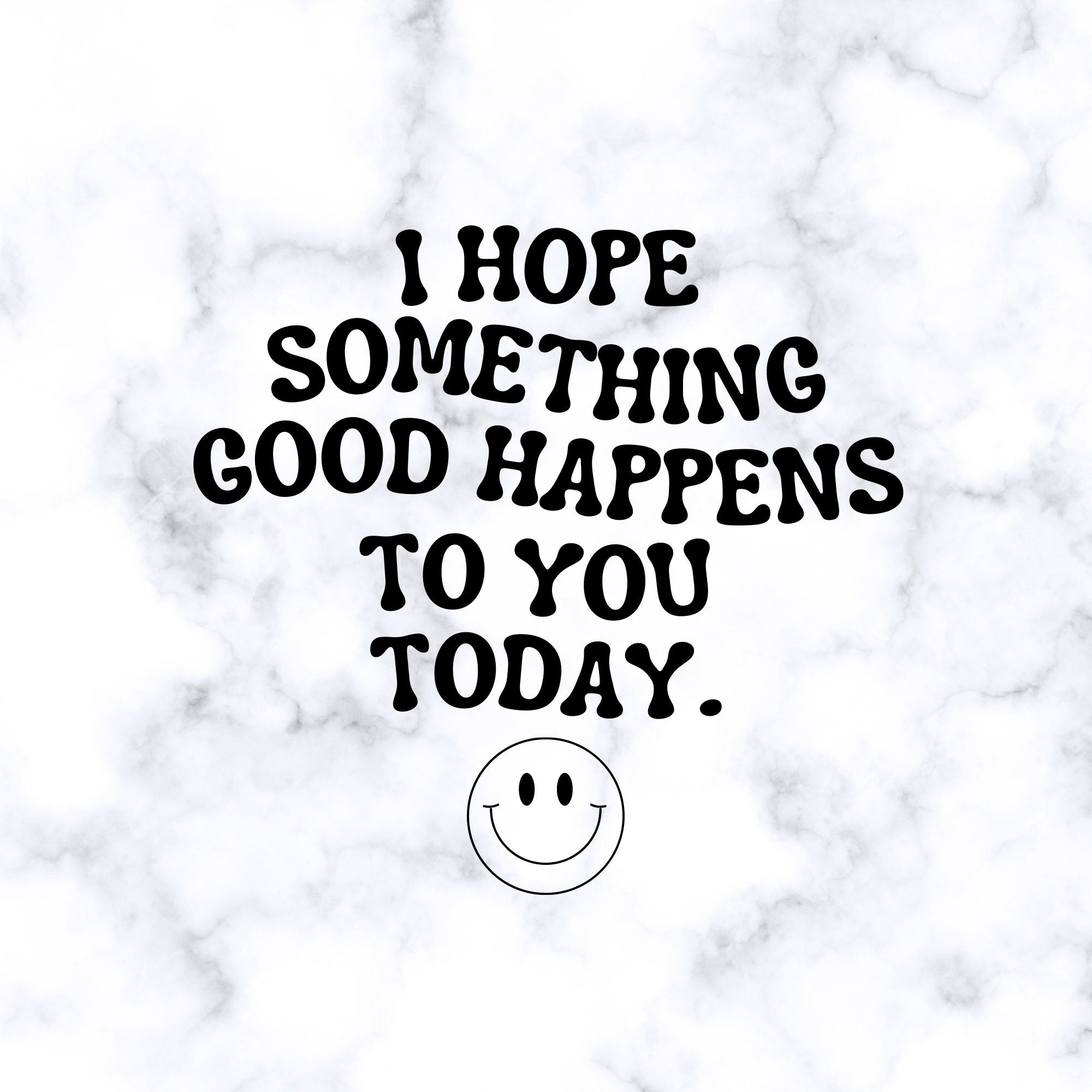 I Hope Something Good Happens to you Today Can Shaped Glass Cup