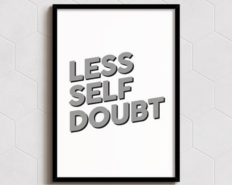 Less Self Doubt - Art Print - Wall Decor - A6, A5, A4, A3 Sizes - Funny Poster