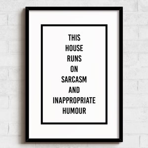 This House Runs On Sarcasm And Inappropriate Humour - Art Print - Wall Decor - A6, A5, A4, A3 Sizes - Funny Poster