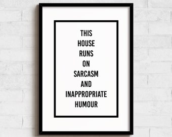 This House Runs On Sarcasm And Inappropriate Humour - Art Print - Wall Decor - A6, A5, A4, A3 Sizes - Funny Poster