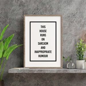 This House Runs On Sarcasm And Inappropriate Humour - Art Print - Wall Decor - A6, A5, A4, A3 Sizes - Funny Poster