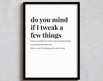 Do You Mind If I Tweak - Wall Decor - Funny Home Print - Office Art - Definition Poster - A6, A5, A4, A3, 4x6, 5x7, 8x10, 10x12, 12x14