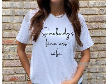 Somebody’s fine ass wife shirt, bride shirt ,just married gifts, honeymoon tee, Christmas gift, funny t shirts, gift for her, edgy clothing