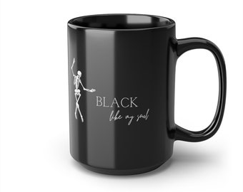 Black like my soul coffee mug, black coffee mug, skeleton coffee mug, dark humor coffee mug, gift for him, gift for her, Christmas gift,