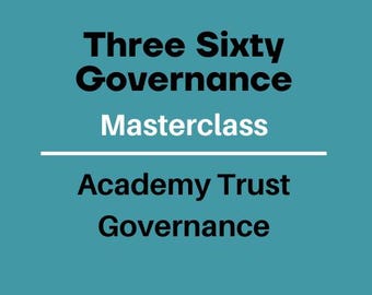 May include: A teal background with black and white text. The text reads "Three Sixty Governance Masterclass Academy Trust Governance" with the website address "threesixtygov.co.uk" at the bottom.
