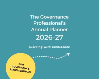 May include: A teal background with white text that reads "The Governance Professional's Annual Planner 2026-27". Below the text is "Clerking with Confidence". A yellow circle with the text "For Governance Professionals" is in the lower left.