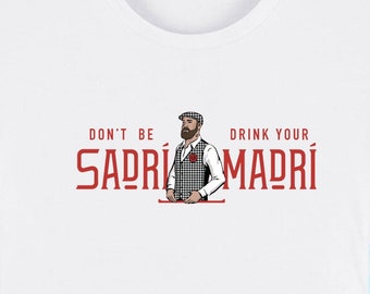 Don't be Sadri, Drink Your Madri Tee - Unisex Organic Premium Quality Streetwear Brand - Summer Festival / Fancy Dress Beer Tee