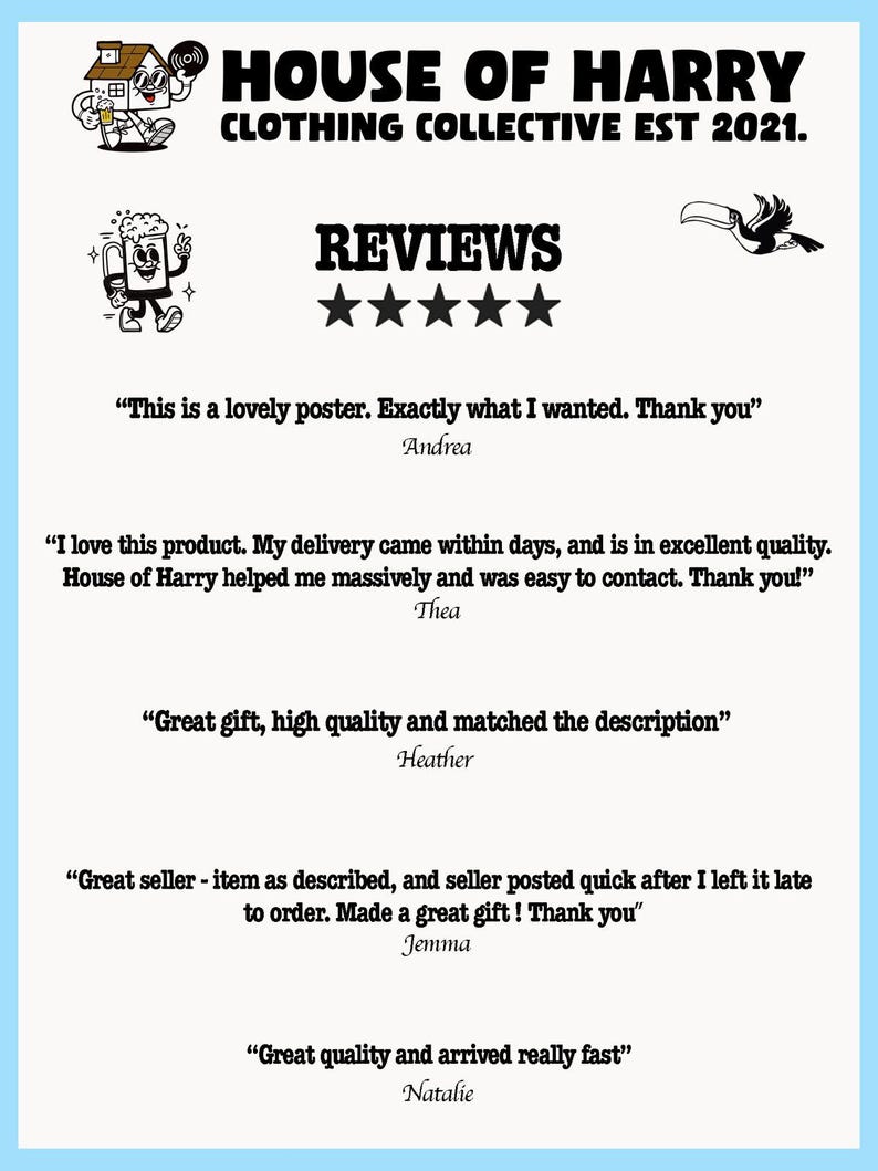 May include: A white background with blue text that reads "HOUSE OF HARRY CLOTHING COLLECTIVE EST 2021."  Below the text is a black and white illustration of a cartoon beer mug with a face.  The text "REVIEWS" is in black with five black stars below it.  There are five customer reviews in black text with the names of the reviewers in italics below each review.