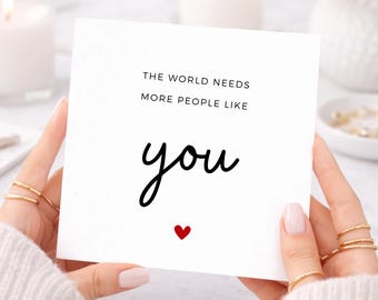 The World Needs More People Like You Card, Friendship, Encouragement Card