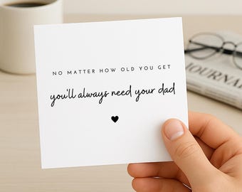 Quel que soit votre âge, vous aurez toujours besoin de votre père, carte pour la fête des pères, carte pour papa, fête des pères d'un fils ou d'une fille, cadeau pour la fête des pères