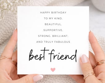 May include: A square white greeting card with black text that reads: HAPPY BIRTHDAY TO MY KIND, BEAUTIFUL, SUPPORTIVE, STRONG, BRILLIANT, AND TRULY FABULOUS best friend. A small, light pink heart is printed below the text.