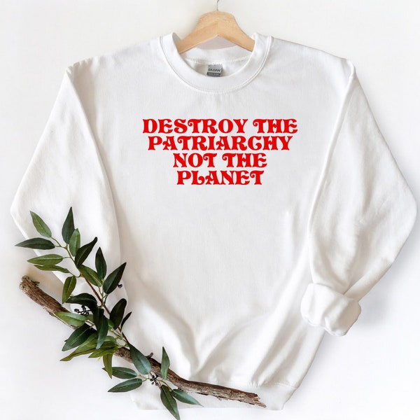 Destroy the patriarchy not the planet, crewneck sweatshirt feminist, feminist baby onesie, feminist sweatshirt, smash the patriarchy