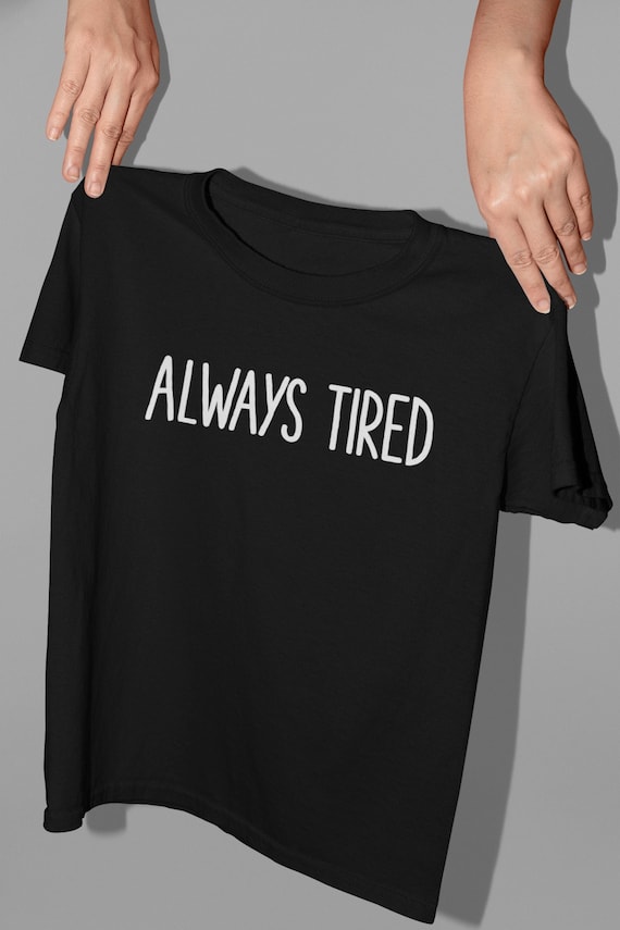Always Tired T-Shirt: Funny Mom/Dad Tee