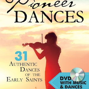 Mormon Pioneer Dances: 31 Authentic Dances of the Early Saints - With DVD
