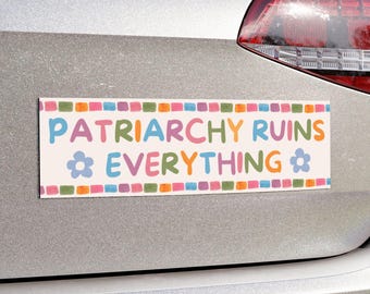Feminist Bumper Sticker or Magnet, Feminist Sticker, Patriarchy Ruins Everything, Feminist Gift for Her, Funny Liberal Decal, Women's Rights