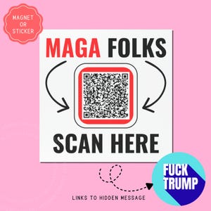 May include: A white square magnet or sticker with the text "MAGA FOLKS" in red and black. A QR code is in the center, with the words "SCAN HERE" below. A blue circle with "FUCK TRUMP" is in the bottom right.