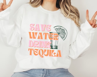 Sparen Sie Wasser trinken Tequila Sweatshirt, Tequila Rundhalsausschnitt, Happy Hour Rundhalsausschnitt, Bachelorette Party Favors, Alkohol Sweatshirt, Preppy Rundhalsausschnitt