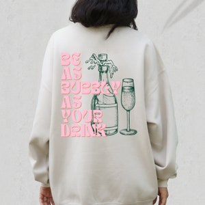 Be as Bubbly as Your Drink Sweatshirt, Cocktail Crewneck, Happy Hour Crewneck, Bachelorette Party Favors, Preppy Crewneck, Alcohol Quote