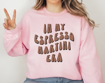 In My Espresso Martini Ära Sweatshirt, Espresso Martini Crewneck, Cocktail Crewneck, Bachelorette Favors, Espresso Martini Wellness Club