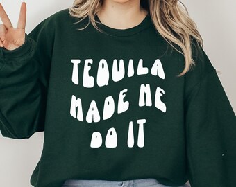 Tequila Made Me Do It Crewneck, Tequila Sweatshirt, Tequila Gift, Funny Gift, Alcohol Sweatshirt, Preppy Sweatshirt, Gift for Tequila Lover