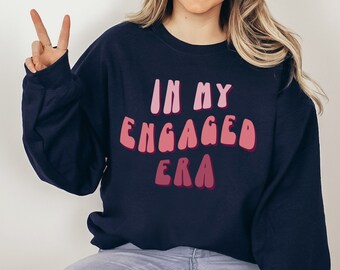 In meiner verlobten Ära Crewneck, verlobtes Sweatshirt, Braut Crewneck, Braut Sweatshirt, frisch verlobtes Geschenk, Geschenk für sie, Geschenk für die Braut zu sein