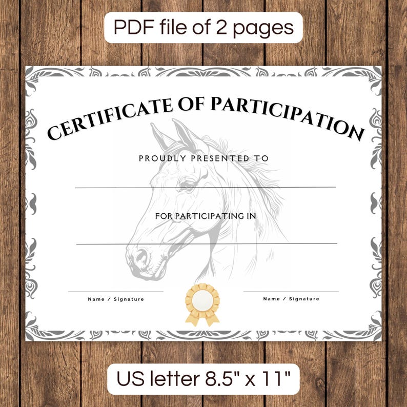 May include: A printable certificate of participation with a horse illustration. The certificate has a blank space for the name of the recipient and the event. It also has a space for a signature. The certificate is 8.5 inches by 11 inches.